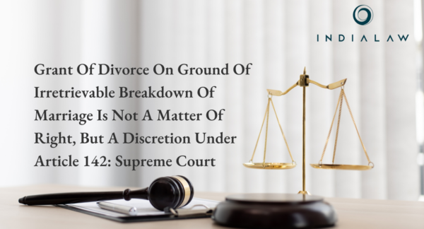 Grant of Divorce No Right, But Discretion - Supreme Court