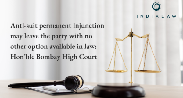 Anti–suit permanent injunction can limit legal options: Bombay HC