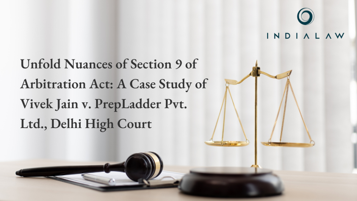 Unfold Nuances of Section 9 of Arbitration Act: A Case Study of Vivek Jain v. PrepLadder Pvt. Ltd., Delhi High Court