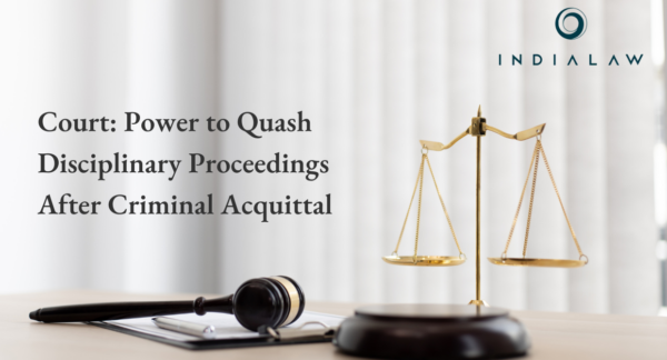 Court Holds Power to Quash Disciplinary Proceedings Based on Same Charges in Criminal Proceeding That Concluded in Acquittal: Supreme Court