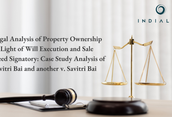 Legal Analysis of Property Ownership in Light of Will Execution and Sale Deed Signatory: Case Study Analysis of Savitri Bai and another v. Savitri Bai