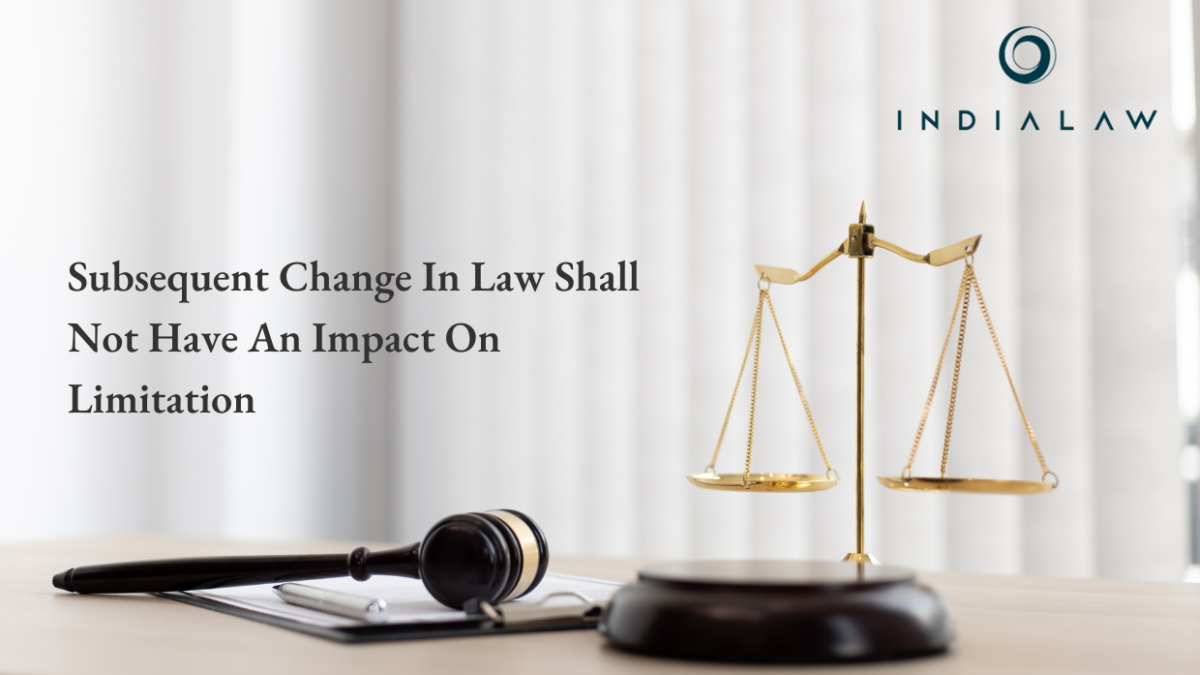 Subsequent Change In Law Shall Not Have An Impact On Limitation