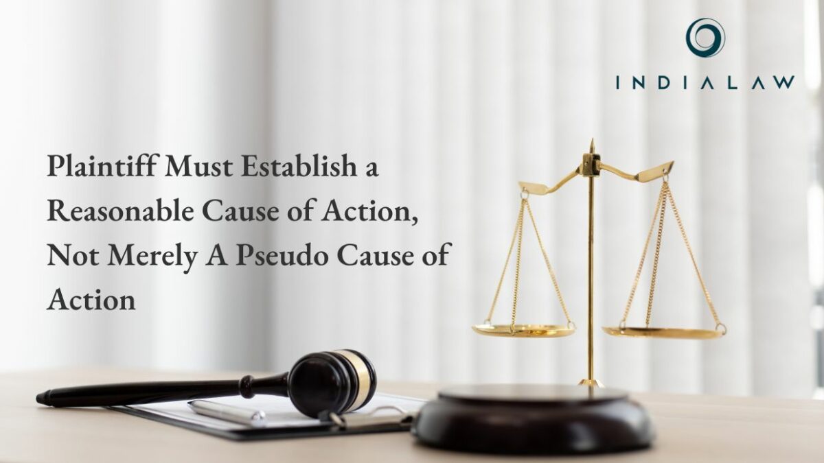 Plaintiff Must Establish a Reasonable Cause of Action, Not Merely A Pseudo Cause of Action