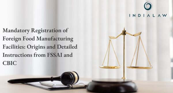 Mandatory Registration of Foreign Food Manufacturing Facilities Origins and Detailed Instructions from FSSAI and CBIC